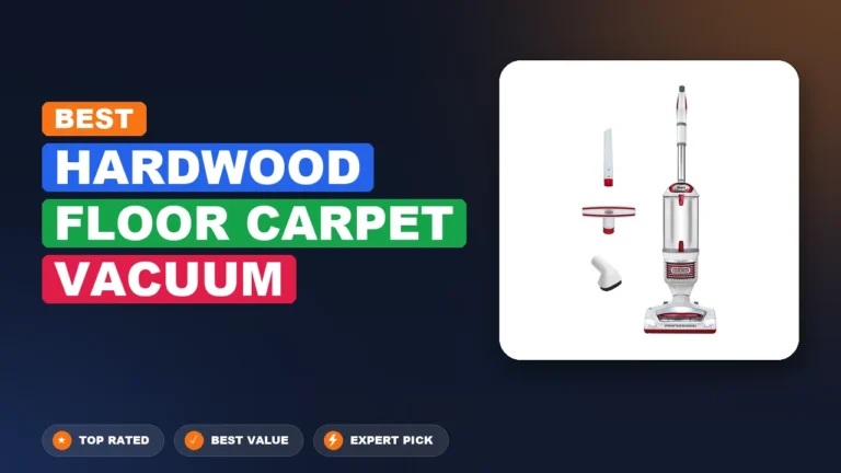 4 Best Hardwood Floor Carpet Vacuum 2026 – Real Testing & Top Picks
