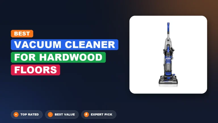 7 Best Vacuum Cleaner for Hardwood Floors 2026 – Expert Reviewed & Ranked