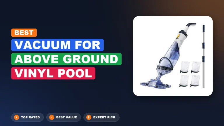 6 Best Vacuum for Above Ground Vinyl Pool 2026 – Expert Tested & Ranked