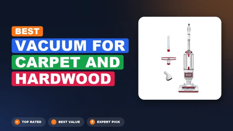 8 Best Vacuum for Carpet and Hardwood 2026 – Top Rated & Reviewed