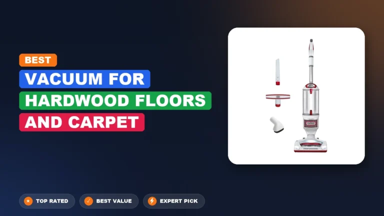 6 Best Vacuum for Hardwood Floors and Carpet 2026 – Real Testing & Top Picks