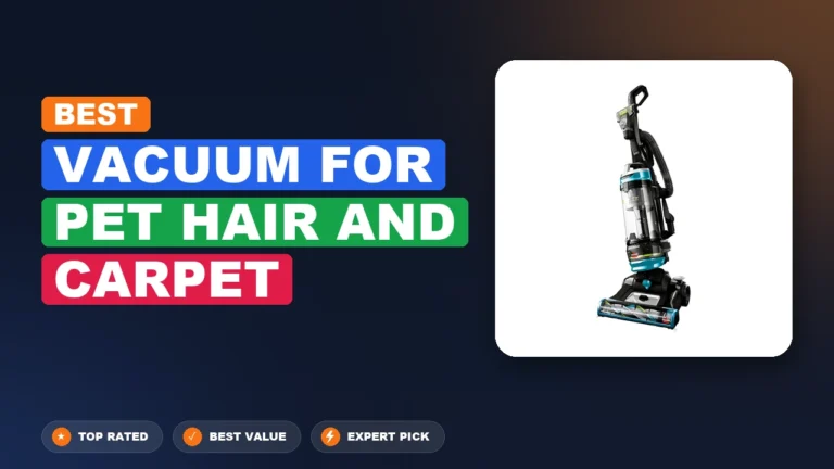 4 Best Vacuum for Pet Hair and Carpet 2026 – Expert Tested & Ranked