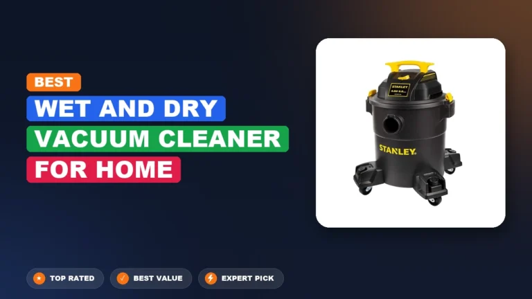 10 Best Wet and Dry Vacuum Cleaner for Home 2026 – Real Testing & Top Picks