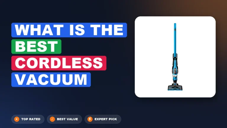 9 Best What is the Best Cordless Vacuum 2026 – Real Testing & Top Picks